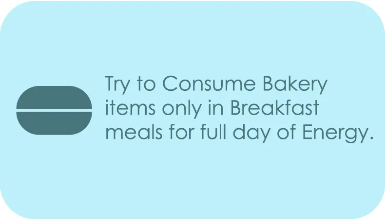 Eat bakery items only in breakfast