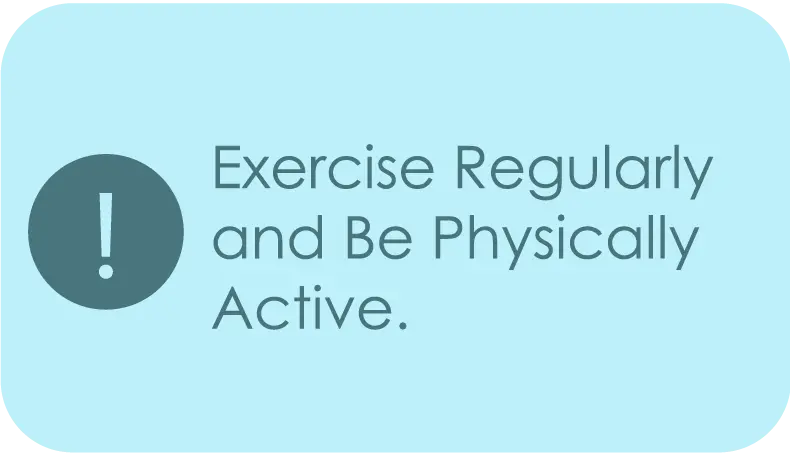exercise regularly and stay physically active