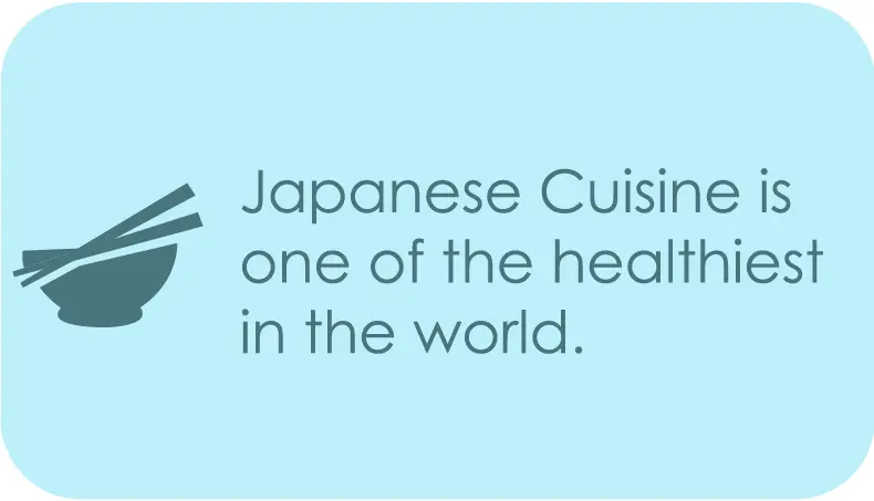 Japanese cuisine is one of the healthiest ones in the world