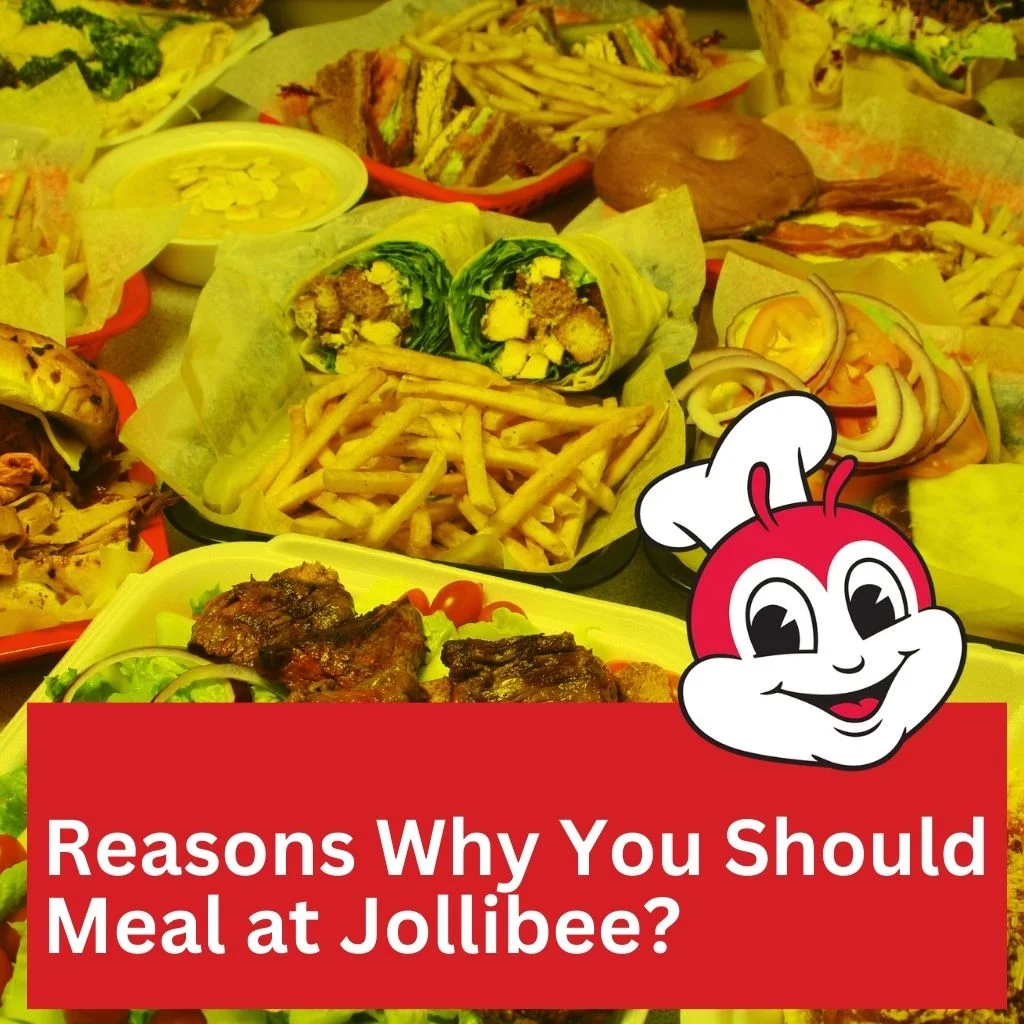 Top Reasons Why You Should Meal at Jollibee?