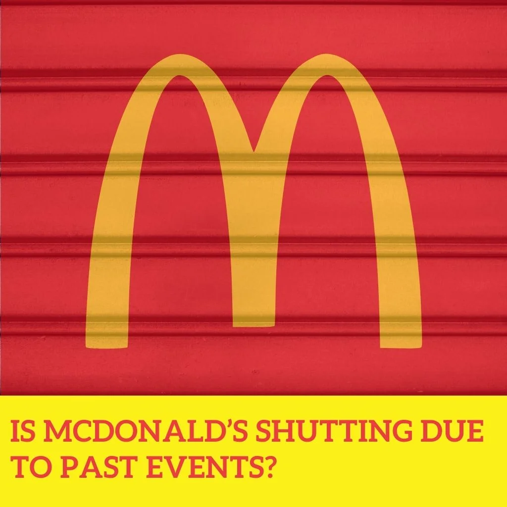 Is McDonald's Shutting Due to Past Events?